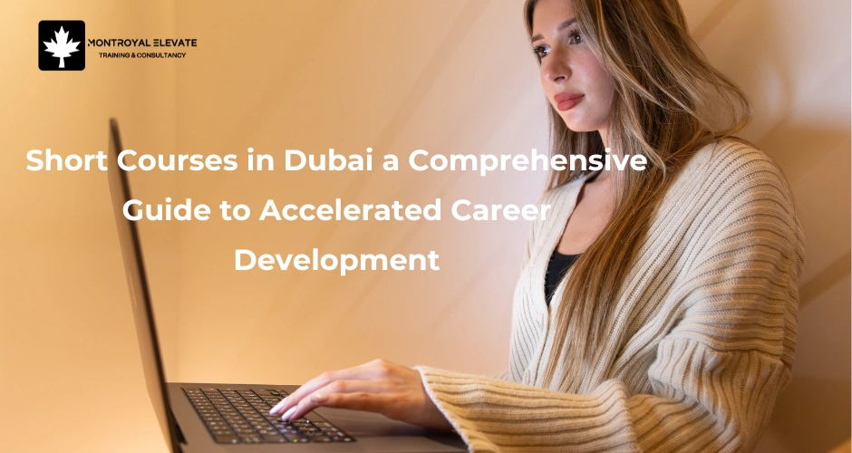 Short Courses in Dubai: A Comprehensive Guide to Accelerated Career Development